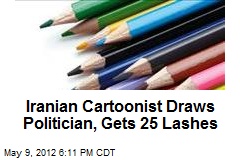Iranian Cartoonist Draws Politician, Gets 25 Lashes