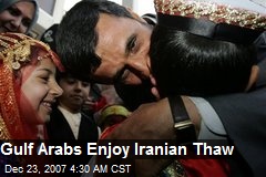 Gulf Arabs Enjoy Iranian Thaw