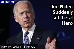 Joe Biden Suddenly a Liberal Hero