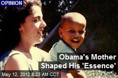 Obama&#39;s Mother Shaped His &#39;Essence&#39;