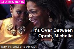 It&#39;s Over Between Oprah, Michelle