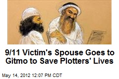 9/11 Victim&#39;s Spouse Goes to Gitmo to Save Plotters&#39; Lives