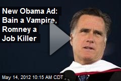 New Obama Ad: Bain a Vampire, Romney a Job Killer