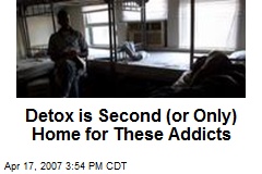 Detox is Second (or Only) Home for These Addicts