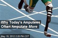 Why Today&#39;s Amputees Often Amputate More