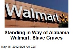 Standing in Way of Alabama Walmart: Slave Graves