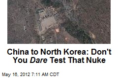 China to North Korea: Don&#39;t You Dare Test That Nuke