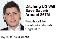 Ditching US Will Save Saverin Around $67M