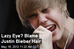 Lazy Eye? Blame Justin Bieber Hair