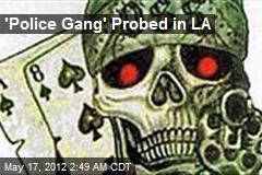 &#39;Police Gang&#39; Probed in LA