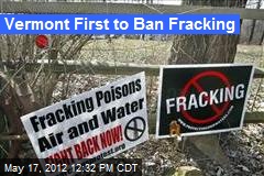 Vermont First to Ban Fracking