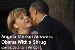 Angela Merkel Answers Obama With a Shrug