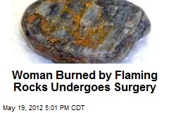 Woman Burned by Flaming Rocks Undergoes Surgery