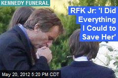 RFK Jr: &#39;I Did Everything I Could to Save Her&#39;