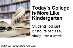 Today&#39;s College Is More Like Kindergarten