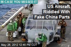 US Aircraft Riddled With Fake China Parts