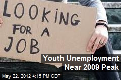Youth Unemployment Near 2009 Peak
