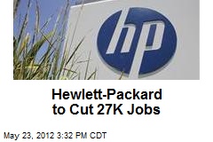 Hewlett-Packard to Cut 27K Jobs