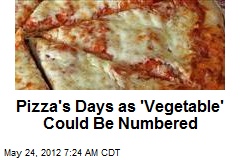 Pizza&#39;s Days as &#39;Vegetable&#39; Could Be Numbered