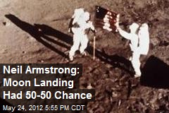 Neil Armstrong: Moon Landing Had 50-50 Chance