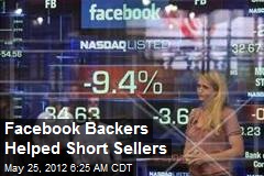 Facebook Backers Helped Short Sellers