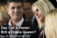 Day 1 of X Factor: Brit a Drama Queen?