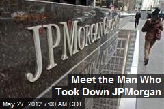 Meet the Man Who Took Down JPMorgan