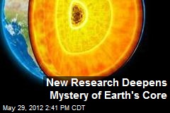 New Research Deepens Mystery of Earth&#39;s Core