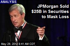 JPMorgan Sold $25B in Securities to Mask Loss
