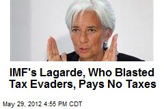 IMF&#39;s Lagarde, Who Blasted Tax Evaders, Pays No Taxes