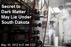 Secret to Dark Matter May Lie Under South Dakota