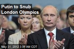 Putin to Snub London Olympics