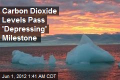 Carbon Dioxide Levels Pass &#39;Depressing&#39; Milestone