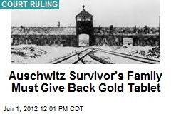 Auschwitz Survivor&#39;s Family Must Give Back Gold Tablet