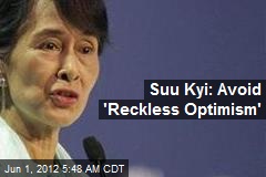 Suu Kyi: Avoid &#39;Reckless Optimism&#39;