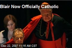 Blair Now Officially Catholic