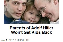 Parents of Adolf Hitler Won&#39;t Get Kids Back
