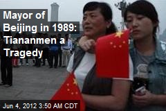 Former Beijing Mayor: Tiananmen a Tragedy