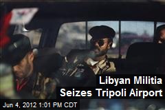 Libyan Militia Seizes Tripoli Airport
