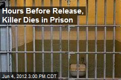 Hours Before Release, Killer Dies in Prison