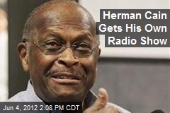 Herman Cain Gets His Own Radio Show