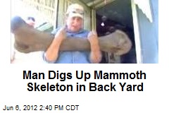 Man Digs Up Mammoth Skeleton in Back Yard