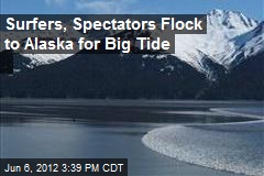 Surfers, Spectators Flock to Alaska for Big Tide