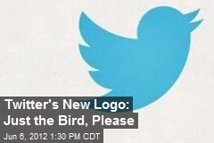 Twitter&#39;s New Logo: Just the Bird, Please