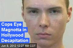 Cops Eye Magnotta in Hollywood Decapitation