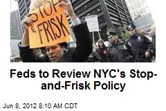 Feds to Review NYC&#39;s Stop-and-Frisk Policy