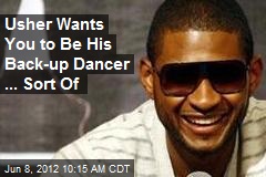 Usher Wants You to Be His Back-up Dancer ... Sort Of