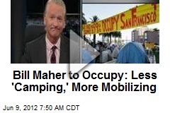 Bill Maher to Occupy: Less &#39;Camping,&#39; More Mobilizing