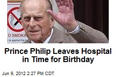 Prince Philip Leaves Hospital in Time for Birthday