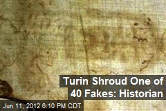 Turin Shroud One of 40 Fakes: Historian
